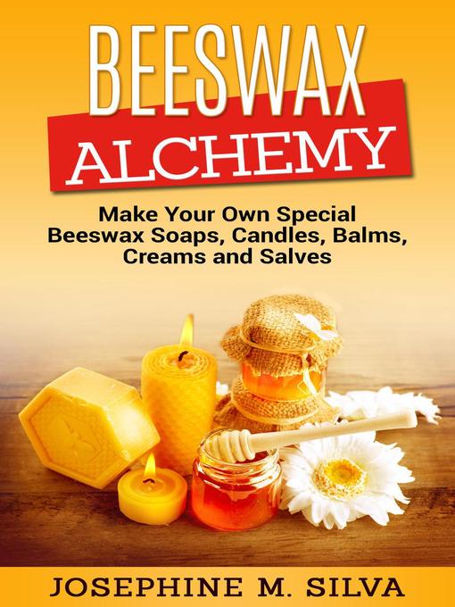 Title details for Beeswax Alchemy by Josephine M. Silva - Available